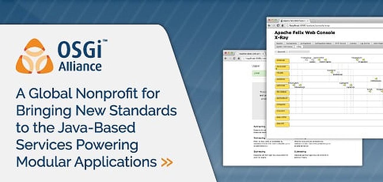 OSGi Alliance: A Global Nonprofit Dedicated to Bringing Innovative Standards to Services Based on Java Powering the World’s Modular Applications OSGi Alliance: A Global Nonprofit Dedicated to Bringing Innovative Standards to Services Based on Java Powering the World’s Modular Applications