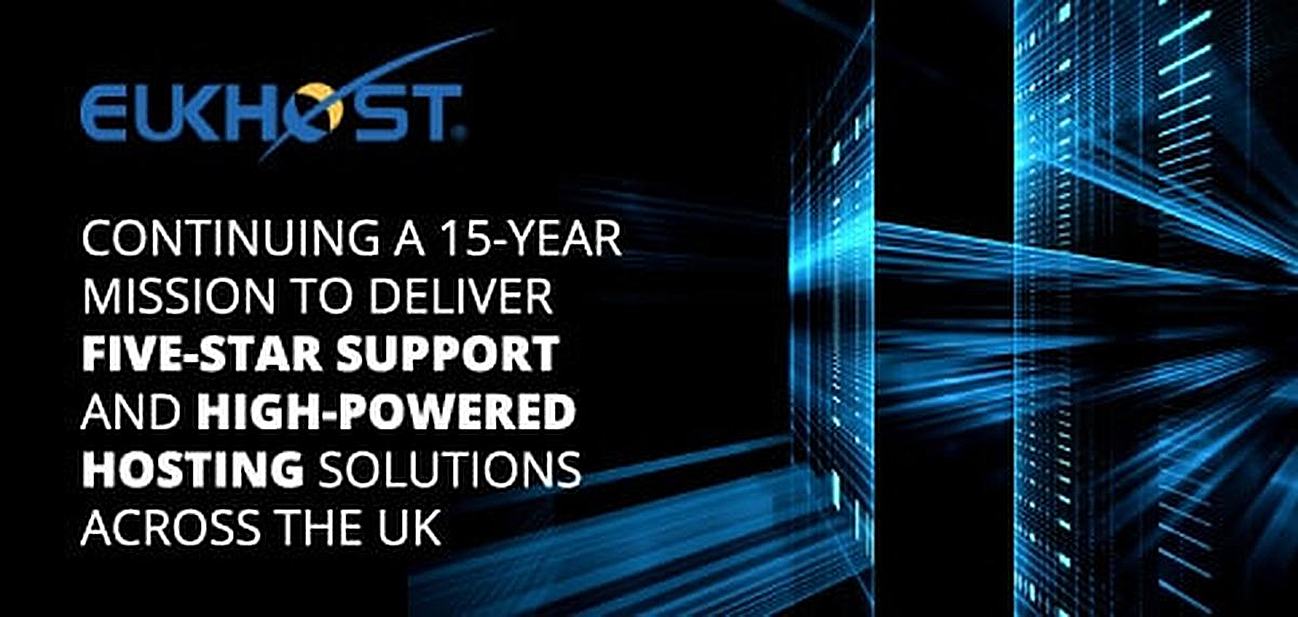 eUKhost — Continuing a 15-Year Mission to Deliver Five-Star Tech Support and High-Performance Hosting Solutions to Businesses Across the UK eUKhost — Continuing a 15-Year Mission to Deliver Five-Star Tech Support and High-Performance Hosting Solutions to Businesses Across the UK