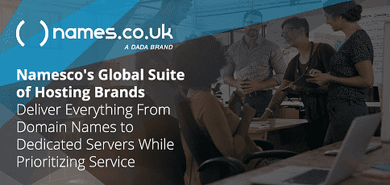 Namesco's Global Suite of Hosting Brands Delivers Everything From Domain Names to Dedicated Servers While Prioritizing Service Namesco's Global Suite of Hosting Brands Delivers Everything From Domain Names to Dedicated Servers While Prioritizing Service
