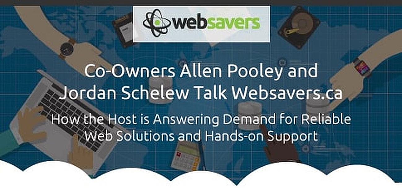Owner Allen Pooley and Co-Founder Jordan Schelew on Websavers.ca — How the Host Meets Demand for Reliable Web Solutions and Hands-on Support Owner Allen Pooley and Co-Founder Jordan Schelew on Websavers.ca — How the Host Meets Demand for Reliable Web Solutions and Hands-on Support