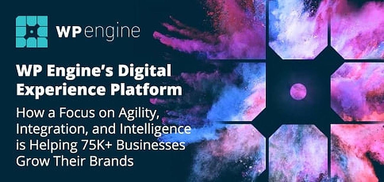 WP Engine’s Digital Experience Platform — How a Focus on Agility, Integration, and Intelligence is Helping 75K+ Businesses Grow Their Brands WP Engine’s Digital Experience Platform — How a Focus on Agility, Integration, and Intelligence is Helping 75K+ Businesses Grow Their Brands