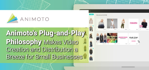 Animoto's Plug-and-Play Philosophy Makes Video Creation and Distribution a Breeze for Small Businesses Animoto's Plug-and-Play Philosophy Makes Video Creation and Distribution a Breeze for Small Businesses