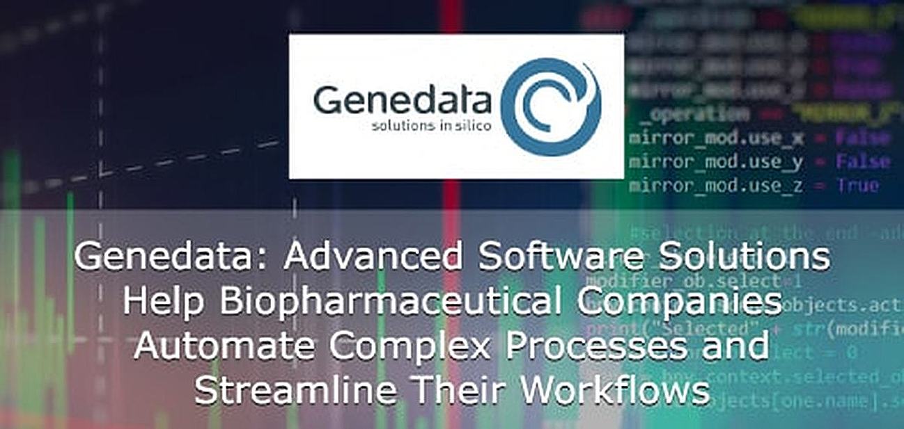 Genedata: Advanced Software Solutions Help Biopharmaceutical Companies Automate Complex Processes and Streamline Workflows Genedata: Advanced Software Solutions Help Biopharmaceutical Companies Automate Complex Processes and Streamline Workflows