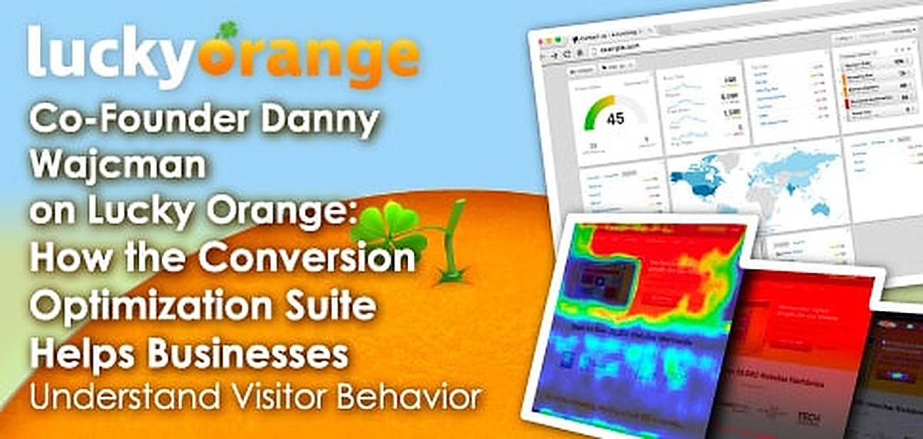 Co-Founder Danny Wajcman on Lucky Orange: How the Conversion Optimization Suite Helps SMBs Understand Visitor Behavior & Boost Sales Co-Founder Danny Wajcman on Lucky Orange: How the Conversion Optimization Suite Helps SMBs Understand Visitor Behavior & Boost Sales