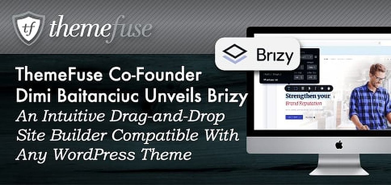 ThemeFuse Co-Founder Dimi Baitanciuc Unveils Brizy — An Intuitive Drag-and-Drop Site Builder Compatible With Any WordPress Theme ThemeFuse Co-Founder Dimi Baitanciuc Unveils Brizy — An Intuitive Drag-and-Drop Site Builder Compatible With Any WordPress Theme