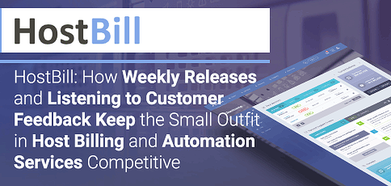 HostBill: How Weekly Releases and Listening to Customer Feedback Keep the Small Outfit in Host Billing and Automation Services Competitive HostBill: How Weekly Releases and Listening to Customer Feedback Keep the Small Outfit in Host Billing and Automation Services Competitive