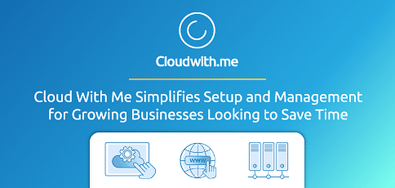 Cloud With Me Simplifies Cloud Setup and Management for Growing Businesses Looking to Save Time and Avoid Tech Headaches Cloud With Me Simplifies Cloud Setup and Management for Growing Businesses Looking to Save Time and Avoid Tech Headaches