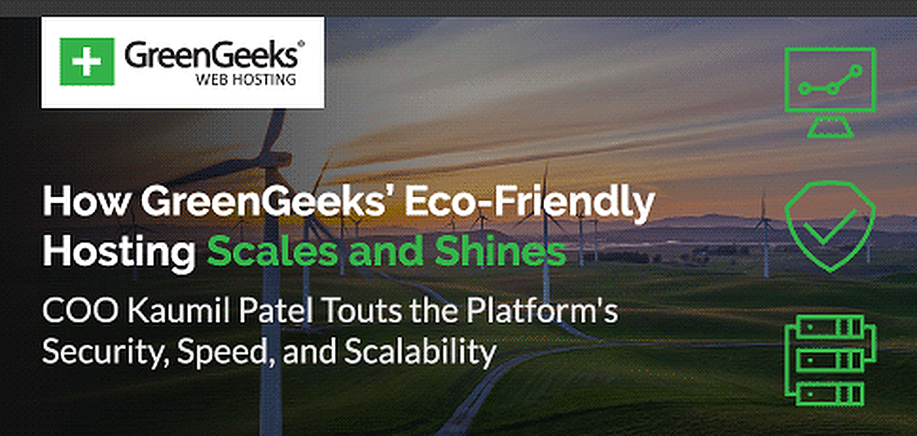 How GreenGeeks Makes Hosting Simpler, Cheaper, and Greener: COO Kaumil Patel Touts the Platform's Security, Speed, and Scalability How GreenGeeks Makes Hosting Simpler, Cheaper, and Greener: COO Kaumil Patel Touts the Platform's Security, Speed, and Scalability