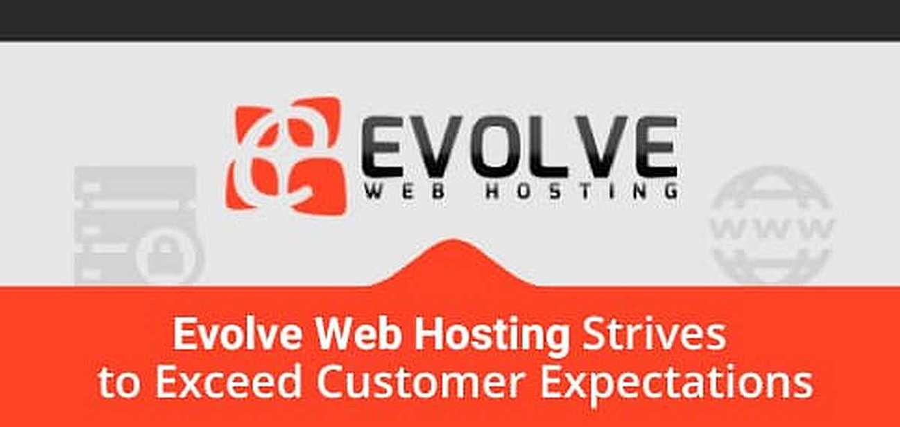In Search of Better Tech Support? Evolve Web Hosting Strives to Exceed Customer Expectations With Affordable, Secure Hosting and Domain Services In Search of Better Tech Support? Evolve Web Hosting Strives to Exceed Customer Expectations With Affordable, Secure Hosting and Domain Services