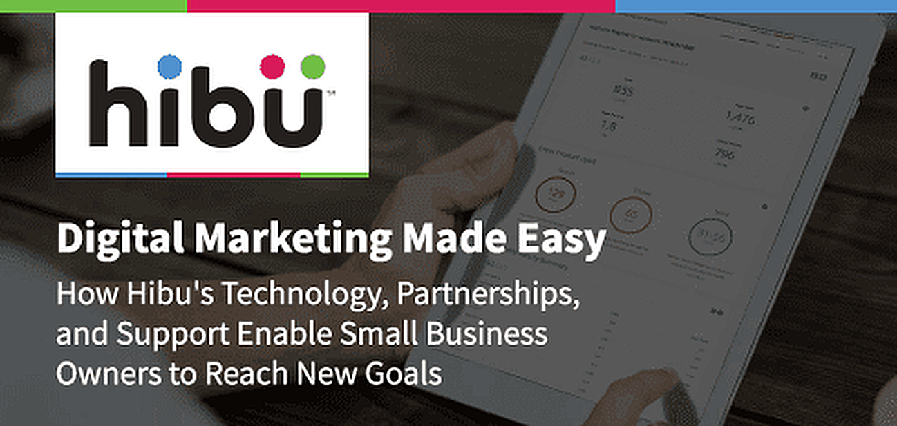 Digital Marketing Made Easy: How Hibu's Technology, Partnerships, and Support Enable Small-Business Owners to Reach New Goals Digital Marketing Made Easy: How Hibu's Technology, Partnerships, and Support Enable Small-Business Owners to Reach New Goals