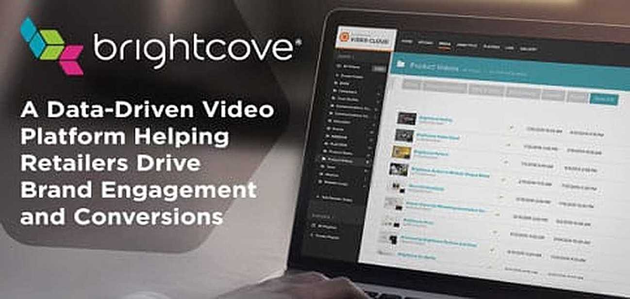 Brightcove: A Data-Driven Video Platform Helping Retailers Drive Brand Engagement and Conversions Brightcove: A Data-Driven Video Platform Helping Retailers Drive Brand Engagement and Conversions