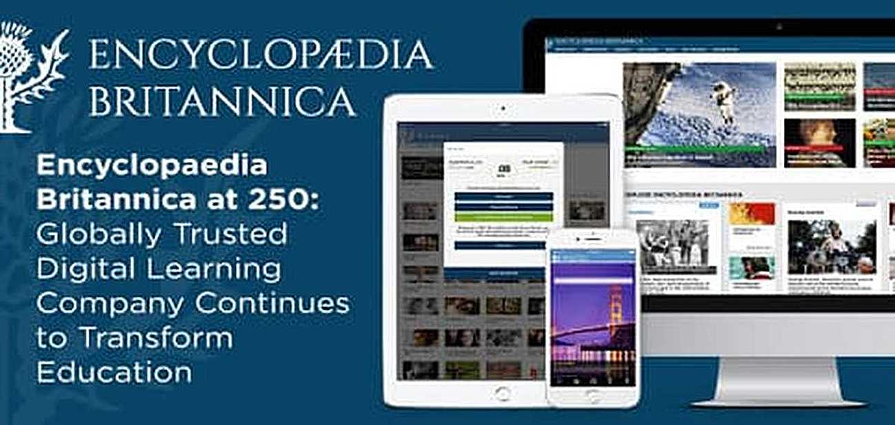 Encyclopaedia Britannica at 250 — Globally Trusted Digital Learning Company Continues to Transform Education Encyclopaedia Britannica at 250 — Globally Trusted Digital Learning Company Continues to Transform Education