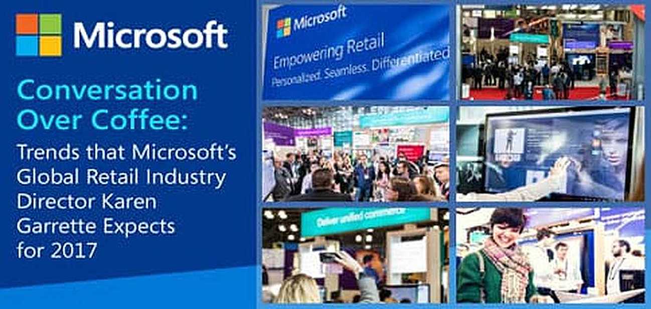 Conversation Over Coffee: Trends that Microsoft’s Global Retail Industry Director Karen Garrette Expects for 2017 Conversation Over Coffee: Trends that Microsoft’s Global Retail Industry Director Karen Garrette Expects for 2017