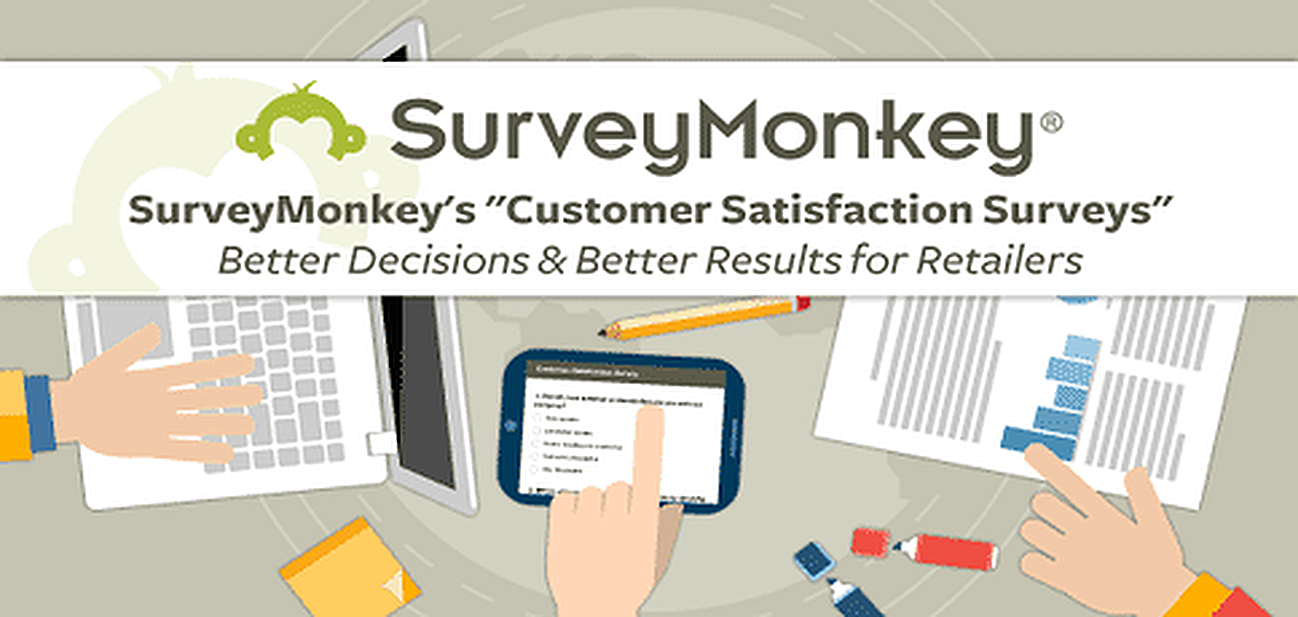 SurveyMonkey's "Customer Satisfaction Surveys" — Better Decisions & Better Results for Retailers SurveyMonkey's "Customer Satisfaction Surveys" — Better Decisions & Better Results for Retailers