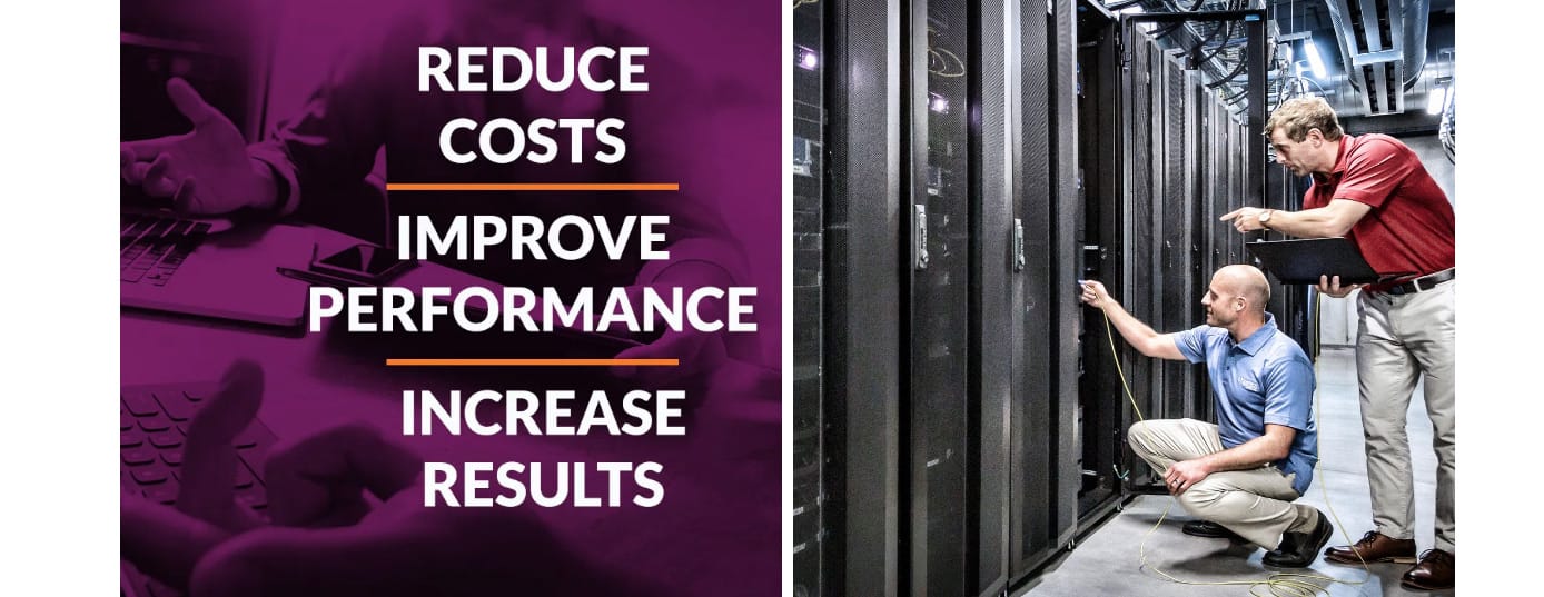Reduce costs, improve performance, increase results Reduce costs, improve performance, increase results