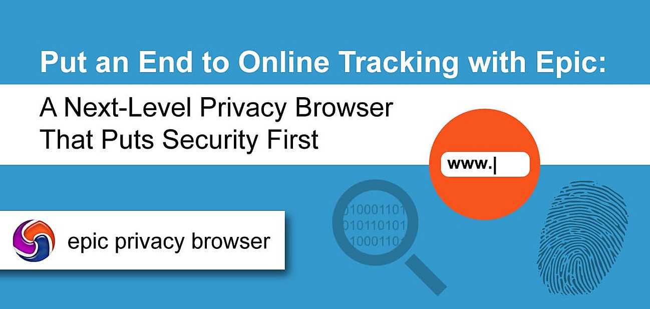 Put an End to Online Tracking with Epic A NextLevel Privacy Browser That Puts Security First