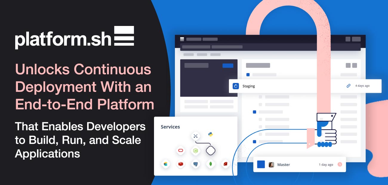 Platform.sh Unlocks Continuous Deployment With an EndtoEnd Platform