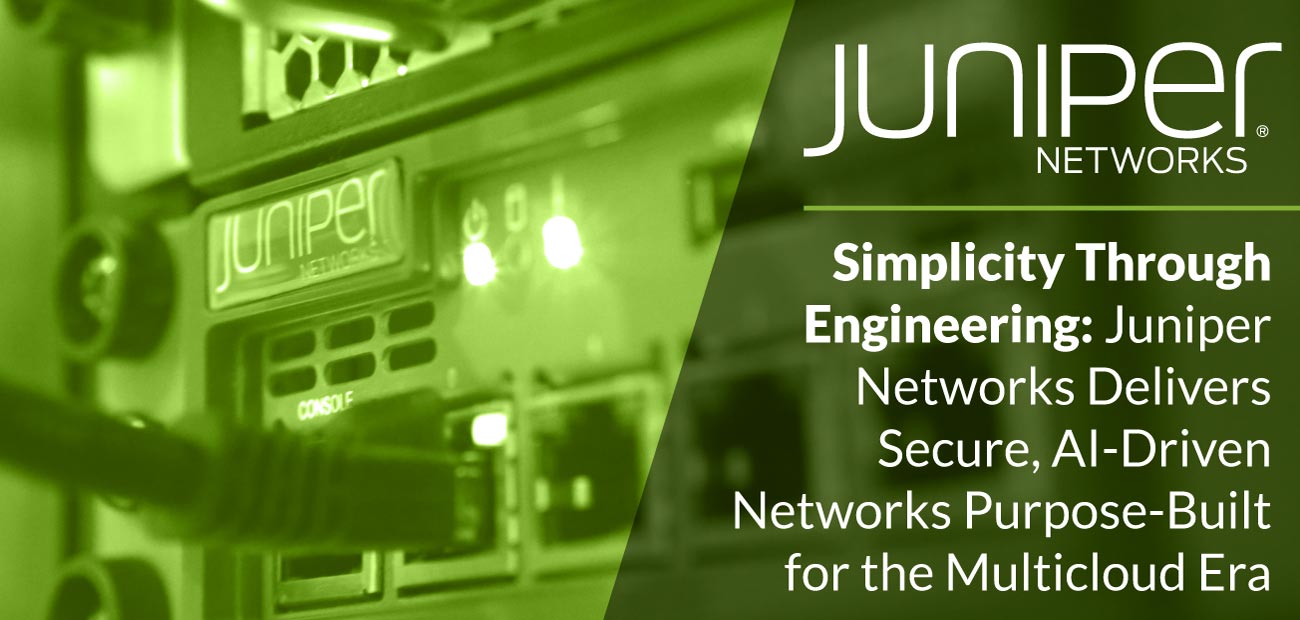 Simplicity Through Engineering Juniper Networks Delivers Secure, AI